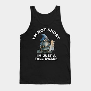 I'm Not Short I'm Just A Tall Dwarf Tank Top